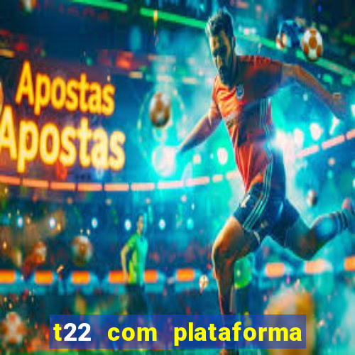 t22 com plataforma de jogos